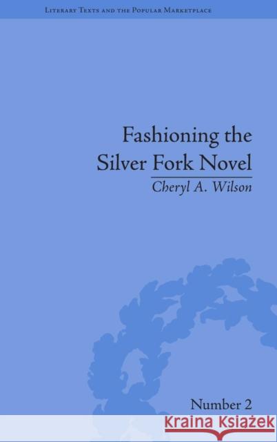 Fashioning the Silver Fork Novel Cheryl A. Wilson   9781848932074