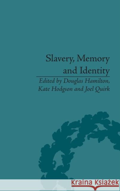 Slavery, Memory and Identity: National Representations and Global Legacies Hamilton, Douglas 9781848932258 Pickering & Chatto (Publishers) Ltd