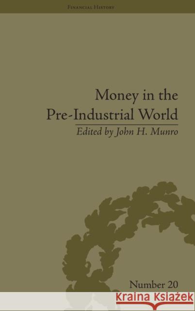 Money in the Pre-Industrial World: Bullion, Debasements and Coin Substitutes  9781848932302 