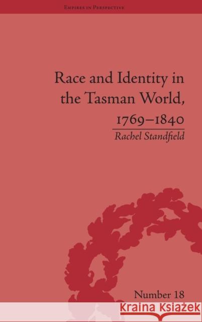 Race and Identity in the Tasman World, 1769-1840 Rachel Standfield   9781848932401 Pickering & Chatto (Publishers) Ltd