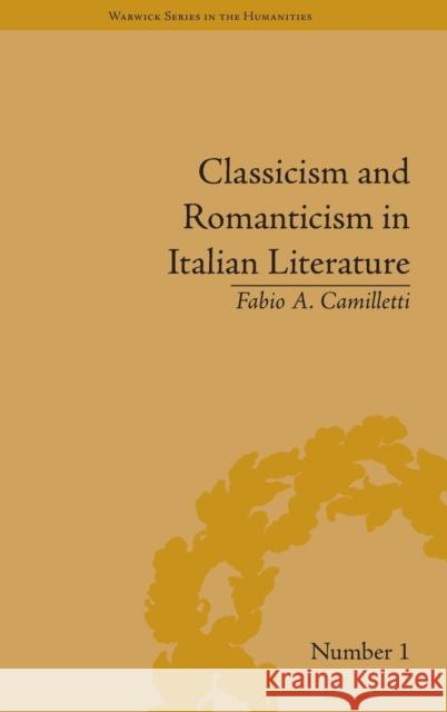 Classicism and Romanticism in Italian Literature: Leopardi's Discourse on Romantic Poetry Fabio Camilletti Gabrielle Sims  9781848932876 Pickering & Chatto (Publishers) Ltd