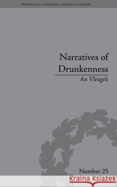 Narratives of Drunkenness: Belgium, 1830-1914 An Vleugels   9781848933323 Pickering & Chatto (Publishers) Ltd