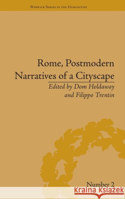 Rome, Postmodern Narratives of a Cityscape Dom Holdaway Filippo Trentin  9781848933491 Pickering & Chatto (Publishers) Ltd