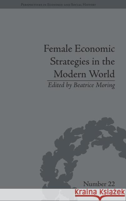 Female Economic Strategies in the Modern World Beatrice Moring   9781848933507 Pickering & Chatto (Publishers) Ltd