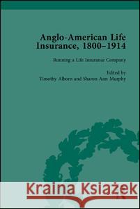 Anglo-American Life Insurance, 1800-1914 Timothy Alborn Sharon Ann Murphy  9781848933521