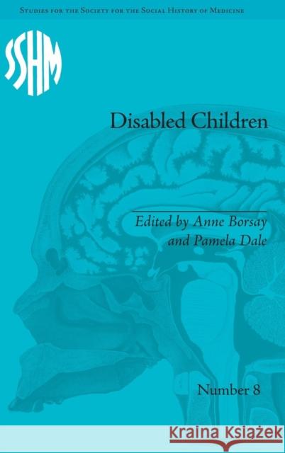 Disabled Children: Contested Caring, 1850-1979 Anne Borsay Pamela Dale  9781848933613 Pickering & Chatto (Publishers) Ltd
