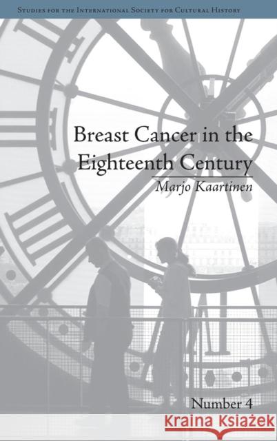 Breast Cancer in the Eighteenth Century Marjo Kaartinen   9781848933644 Pickering & Chatto (Publishers) Ltd