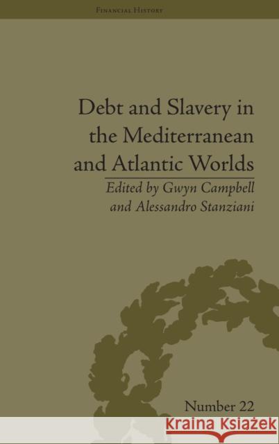 Debt and Slavery in the Mediterranean and Atlantic Worlds Gwyn Campbell Alessandro Stanziani  9781848933743 Pickering & Chatto (Publishers) Ltd
