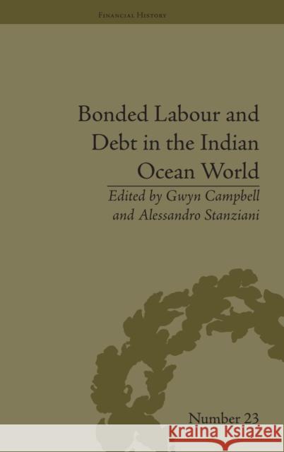 Bonded Labour and Debt in the Indian Ocean World Gywn Campbell Alessandro Stanziani  9781848933781 Pickering & Chatto (Publishers) Ltd