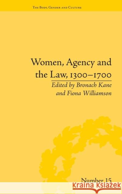 Women, Agency and the Law, 1300-1700 Bronach Kane Fiona Williamson  9781848933842 Pickering & Chatto (Publishers) Ltd