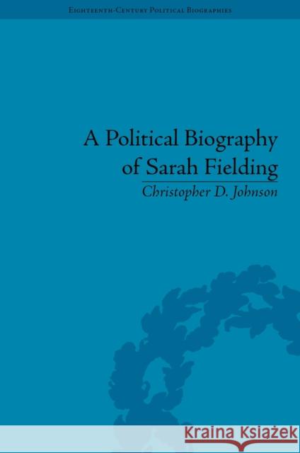 A Political Biography of Sarah Fielding Christopher D Johnson   9781848933859 Taylor and Francis