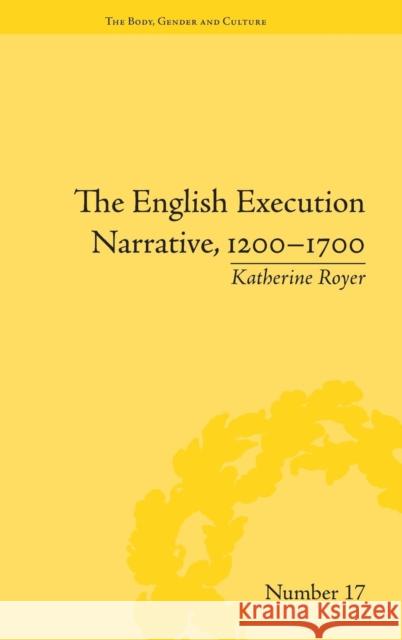 The English Execution Narrative, 1200-1700 Katherine Royer   9781848933989 Pickering & Chatto (Publishers) Ltd