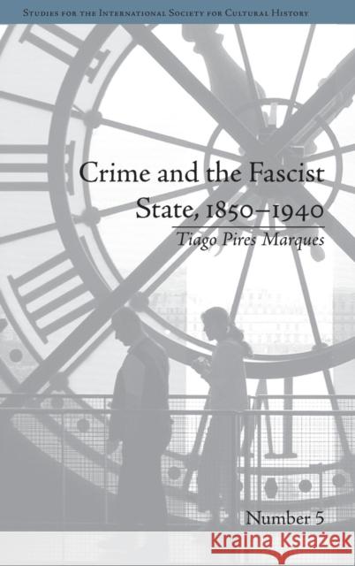 Crime and the Fascist State, 1850-1940 Tiago Pires Marques   9781848933996 Pickering & Chatto (Publishers) Ltd