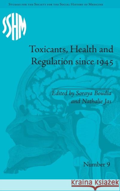 Toxicants, Health and Regulation since 1945 Soraya Boudia Nathalie Jas  9781848934030 Pickering & Chatto (Publishers) Ltd