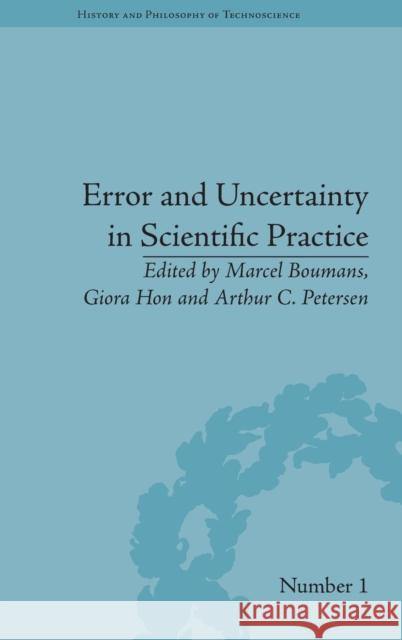 Error and Uncertainty in Scientific Practice Marcel Boumans Giora Hon (University of Haifa, Israel) Arthur C. Petersen 9781848934160 Pickering & Chatto (Publishers) Ltd
