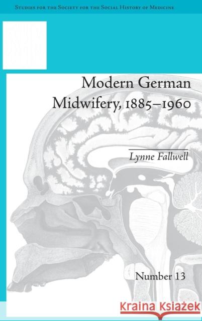 Modern German Midwifery, 1885-1960 Lynne Fallwell   9781848934283