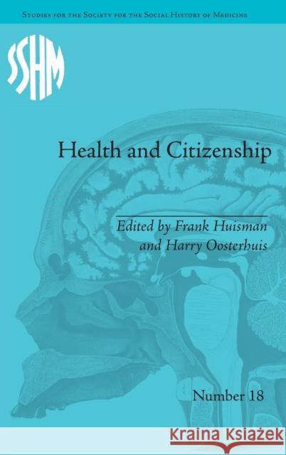 Health and Citizenship: Political Cultures of Health in Modern Europe Huisman, Frank 9781848934320 Pickering & Chatto (Publishers) Ltd