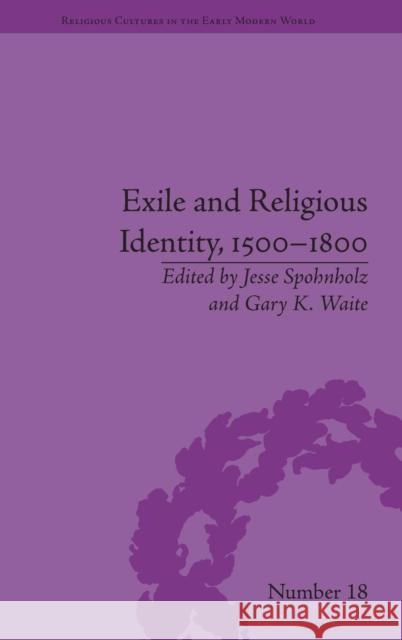 Exile and Religious Identity, 1500-1800 Jesse Spohnholz Gary K. Waite  9781848934573