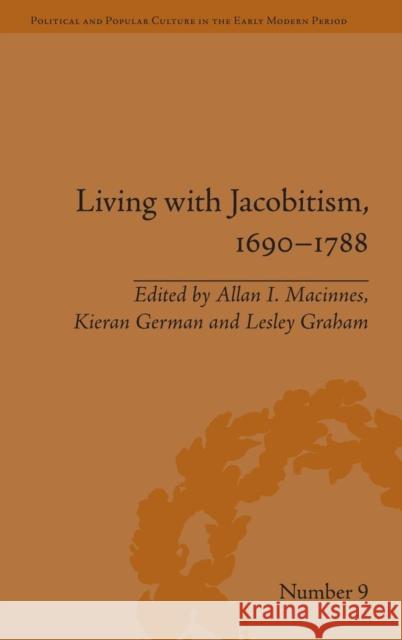 Living with Jacobitism, 1690-1788: The Three Kingdoms and Beyond Allan I. MacInnes Kieran German Lesley Graham 9781848934702 Pickering & Chatto (Publishers) Ltd