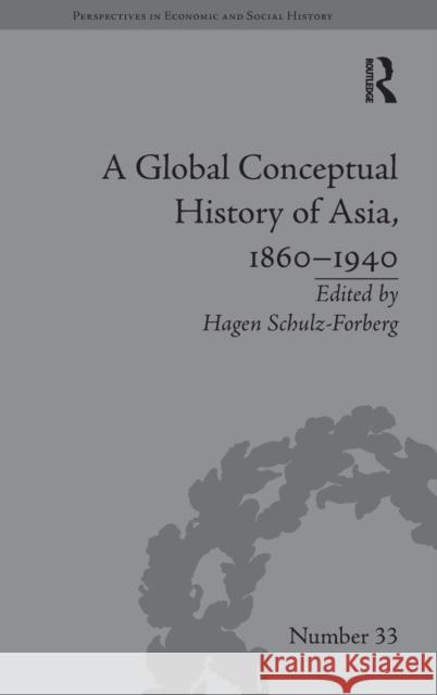 A Global Conceptual History of Asia, 1860-1940 Hagen Schulz-Forberg   9781848934726