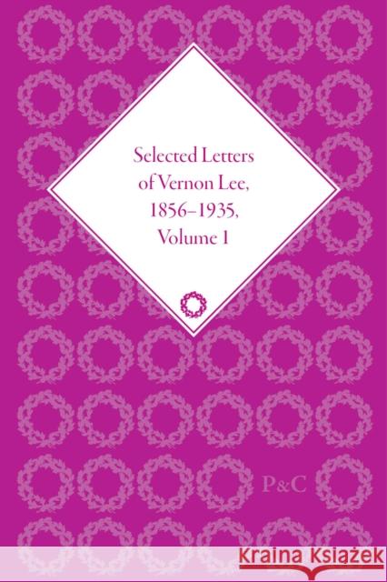 Selected Letters of Vernon Lee, 1856 - 1935: Volume I, 1865-1884  9781848934955 Pickering & Chatto Publishers