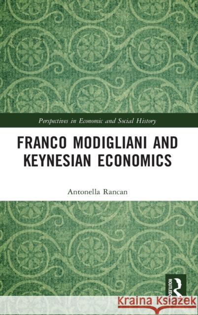 Franco Modigliani and Keynesian Economics Rancan, Antonella 9781848935013 Taylor and Francis