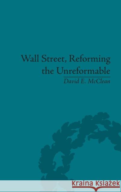 Wall Street, Reforming the Unreformable: An Ethical Perspective David E. McClean   9781848935051