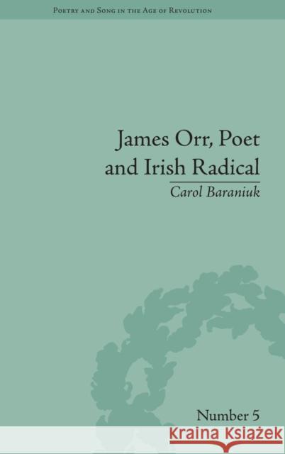 James Orr, Poet and Irish Radical Carol Baraniuk   9781848935136 Pickering & Chatto (Publishers) Ltd