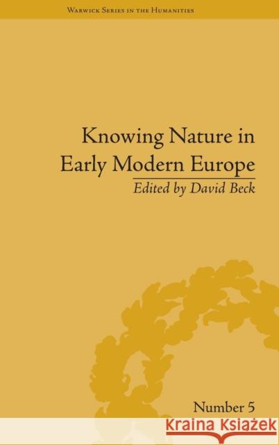 Knowing Nature in Early Modern Europe David Beck   9781848935181 Pickering & Chatto (Publishers) Ltd