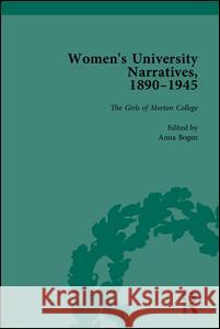 Women's University Narratives, 1890 1945, Part I: Key Texts Anna Bogen   9781848935228