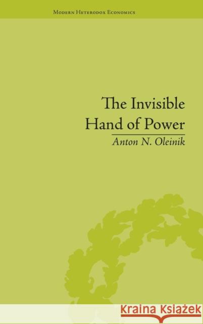 The Invisible Hand of Power: An Economic Theory of Gate Keeping Oleinik, Anton N. 9781848935242 Pickering & Chatto (Publishers) Ltd