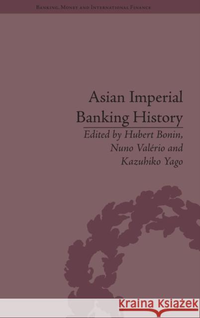 Asian Imperial Banking History Hubert Bonin Nuno Valerio Kazuhiko Yago 9781848935518