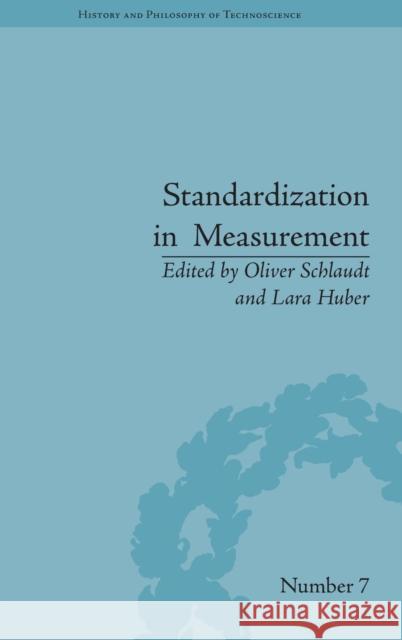 Standardization in Measurement: Philosophical, Historical and Sociological Issues Oliver Schlaudt Lara Huber  9781848935716 Pickering & Chatto (Publishers) Ltd