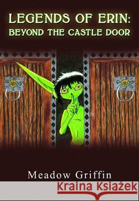 Legends of Erin: Beyond the Castle Door Griffin, Meadow 9781848971523