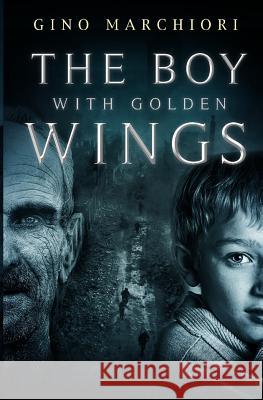 The Boy with Golden Wings Gino Marchiori 9781848978270