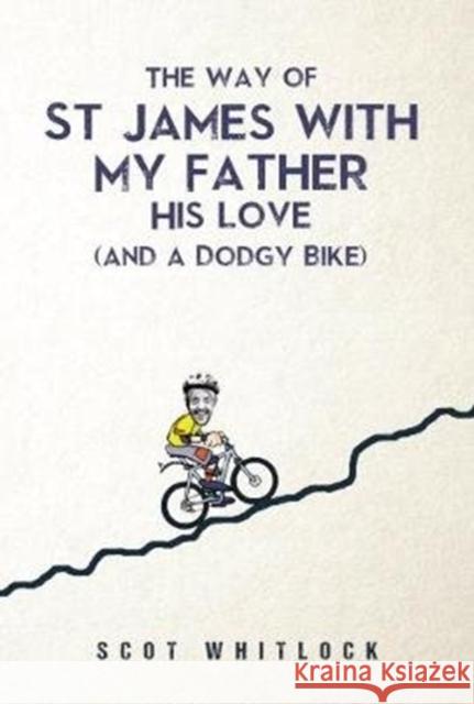 The Way of St James with my Father, his Love and a Dodgy Bike Whitlock, Scot 9781848979680 