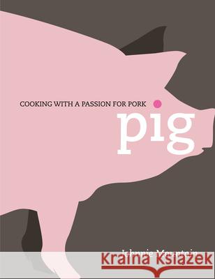 Pig: Cooking with a Passion for Pork Mountain, Johnnie 9781848990364 0