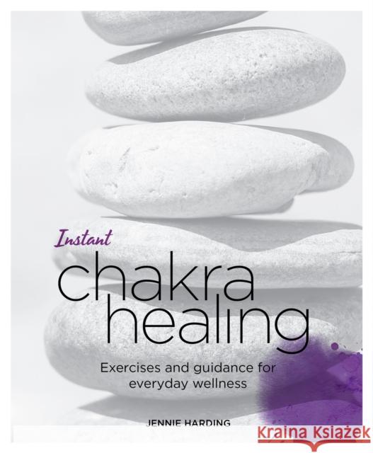 Instant Chakra Healing: Exercises and Guidance for Everyday Wellness Jennie Harding 9781848992542 Watkins Publishing