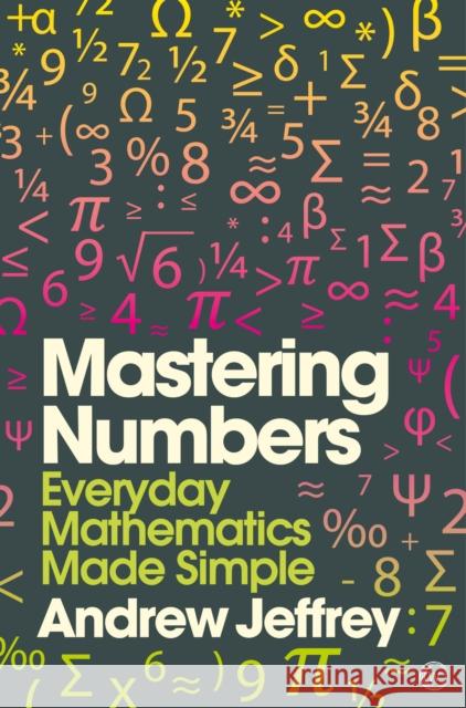 Mastering Numbers: Everyday Mathematics Made Simple Andrew Jeffrey 9781848992559