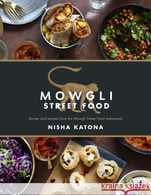 Mowgli Street Food: Stories and recipes from the Mowgli Street Food restaurants Nisha Katona 9781848993266