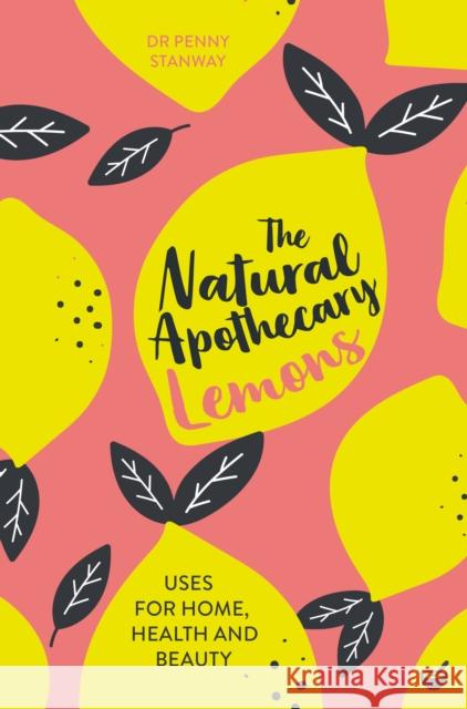 The Natural Apothecary: Lemons: Tips for Home, Health and Beauty Dr Penny Stanway 9781848993662 Watkins Media Limited