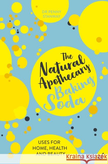 The Natural Apothecary: Baking Soda: Tips for Home, Health and Beauty Penny Stanway 9781848993686 Watkins Media Limited