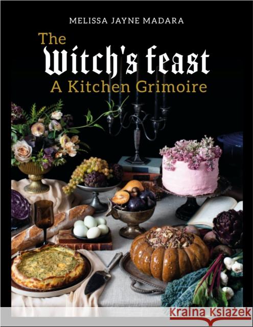 The Witch's Feast: A Kitchen Grimoire Melissa Madara 9781848994034 Watkins Media Limited