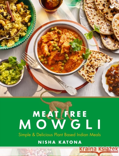 Meat Free Mowgli: Simple & Delicious Plant-Based Indian Meals Nisha Katona 9781848994119 Watkins Media Limited