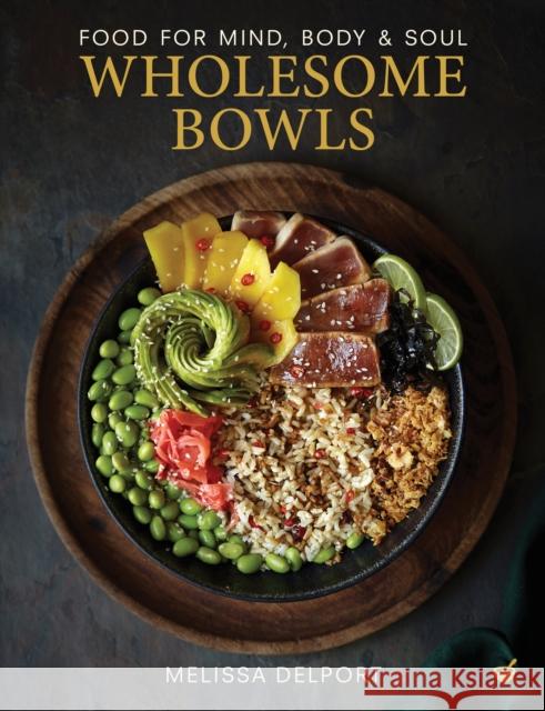 Wholesome Bowls: Food for mind, body and soul Melissa Delport 9781848994140 Watkins Media Limited