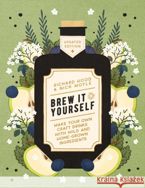 Brew It Yourself: Make Your Own Craft Drinks with Wild and Home-Grown Ingredients Nick Moyle 9781848994164 Watkins Media Limited