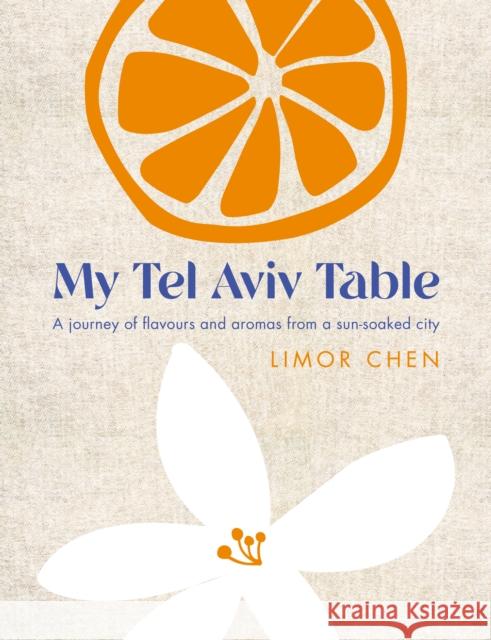My Tel Aviv Table: A journey of flavours and aromas from a sun-soaked city  9781848994171 Nourish