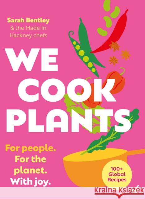 We Cook Plants: For people. For the planet. With joy. Sarah Bentley 9781848994454 Nourish