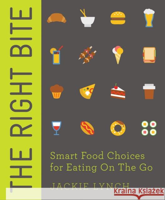 The Right Bite: Smart Food Choices for Eating on the Go Lynch, Jackie 9781848997301 Nourish