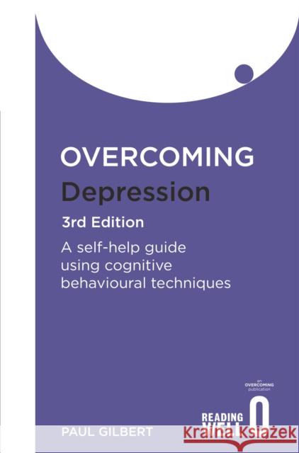 Overcoming Depression 3rd Edition: A self-help guide using cognitive behavioural techniques Paul Gilbert 9781849010665